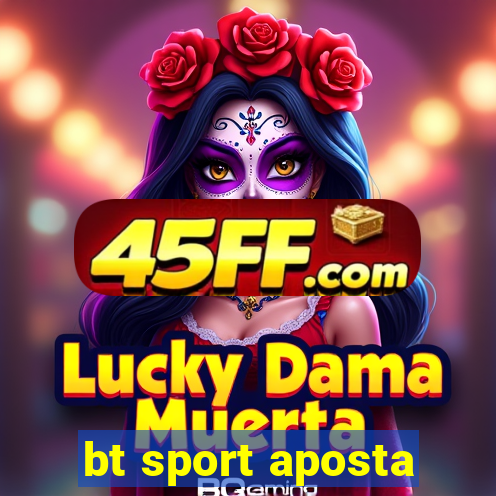 bt sport aposta